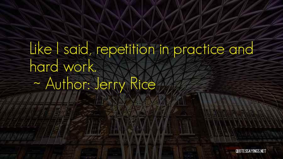 Practice And Hard Work Quotes By Jerry Rice