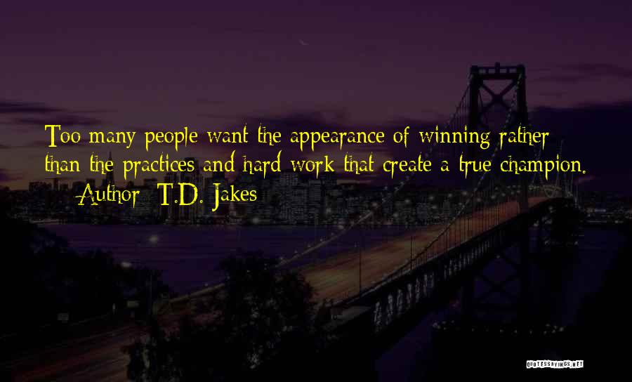 Practice And Hard Work Quotes By T.D. Jakes