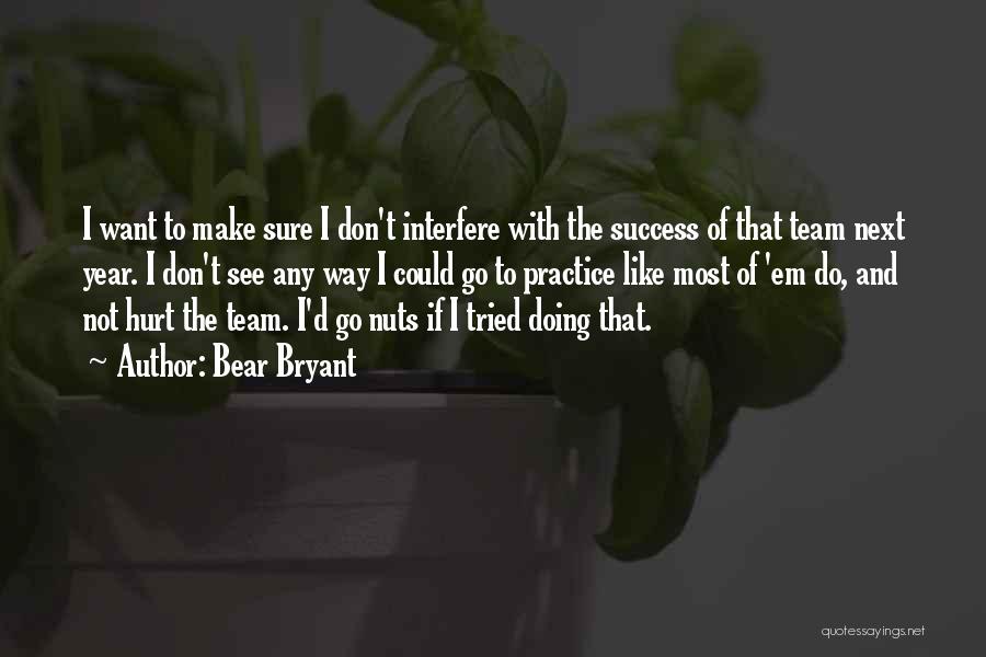 Practice And Success Quotes By Bear Bryant