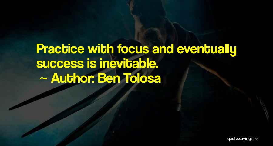 Practice And Success Quotes By Ben Tolosa