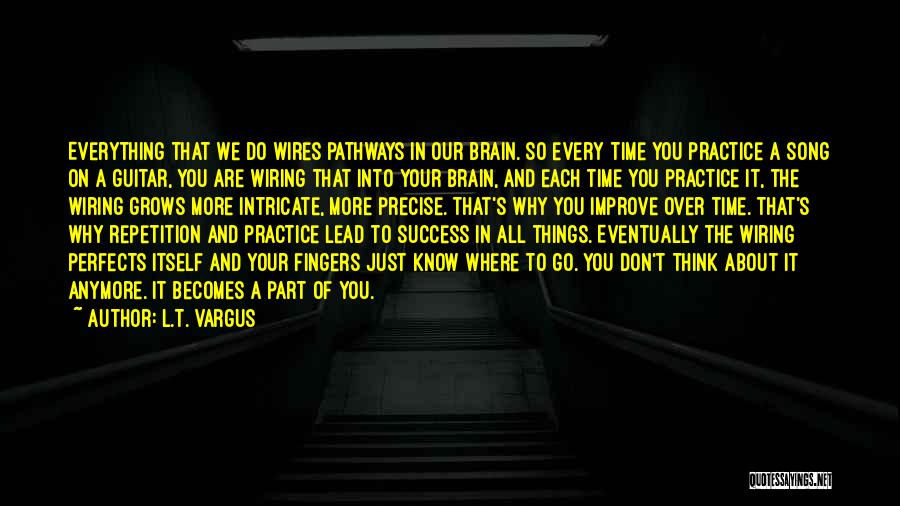 Practice And Success Quotes By L.T. Vargus