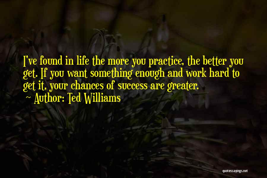 Practice And Success Quotes By Ted Williams
