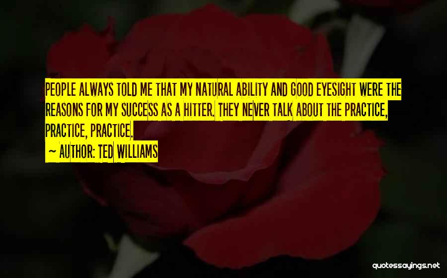 Practice And Success Quotes By Ted Williams