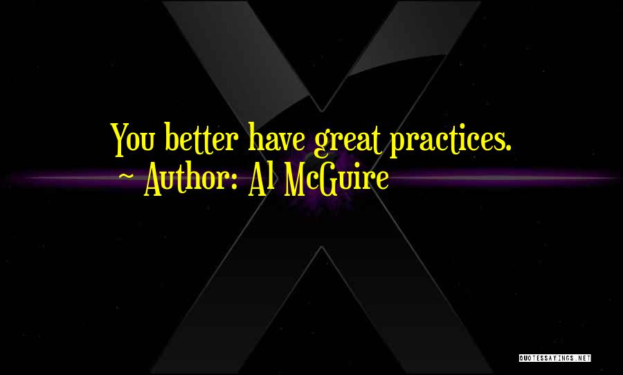 Practice Basketball Quotes By Al McGuire