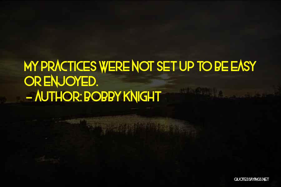 Practice Basketball Quotes By Bobby Knight