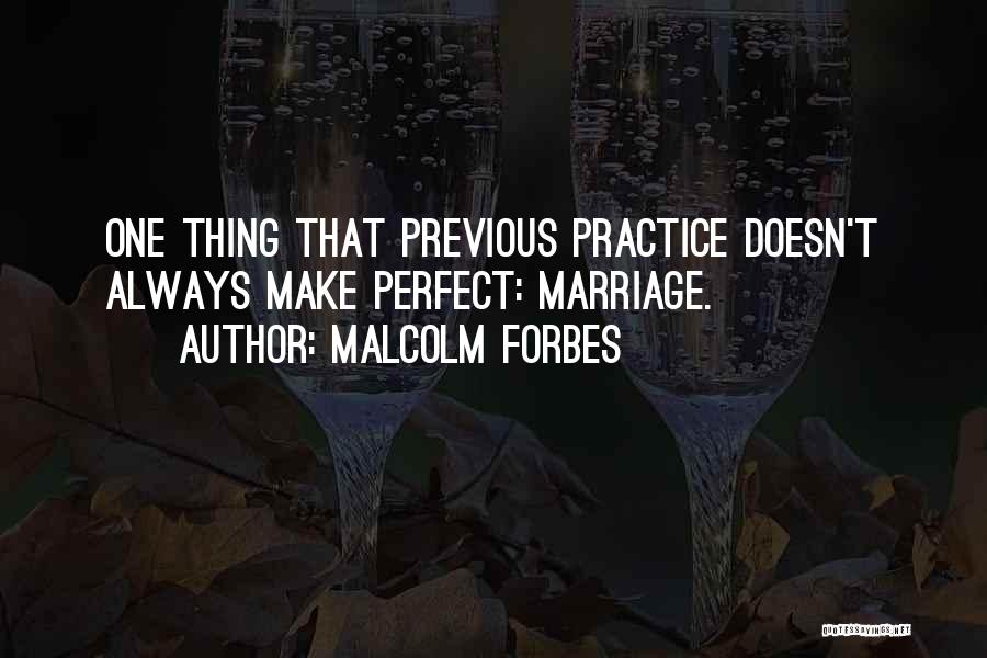 Practice Doesn't Make Perfect Quotes By Malcolm Forbes