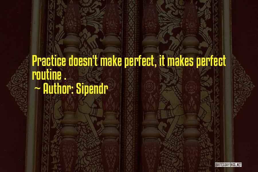 Practice Doesn't Make Perfect Quotes By Sipendr