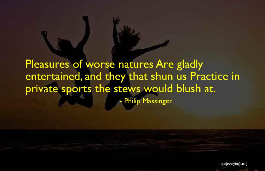 Practice In Sports Quotes By Philip Massinger Practice In Sports Quotes By Philip Massinger