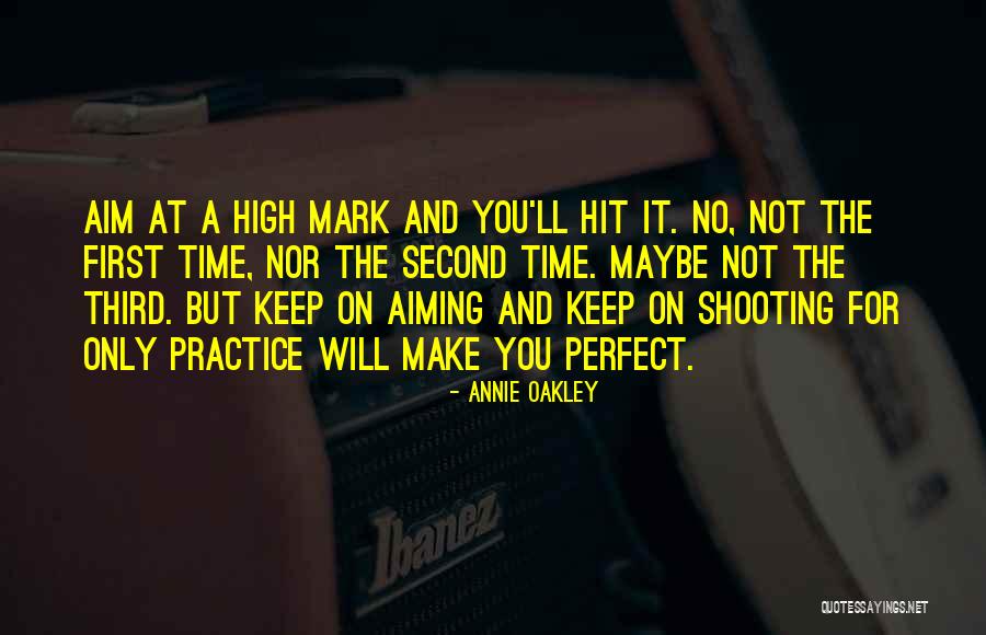 Practice Makes You Perfect Quotes By Annie Oakley