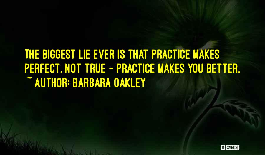 Practice Makes You Perfect Quotes By Barbara Oakley
