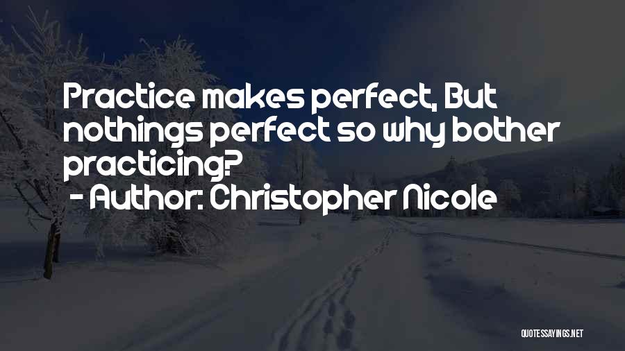Practice Makes You Perfect Quotes By Christopher Nicole