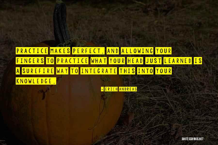 Practice Makes You Perfect Quotes By Erich Andreas Practice Makes You Perfect Quotes By Erich Andreas