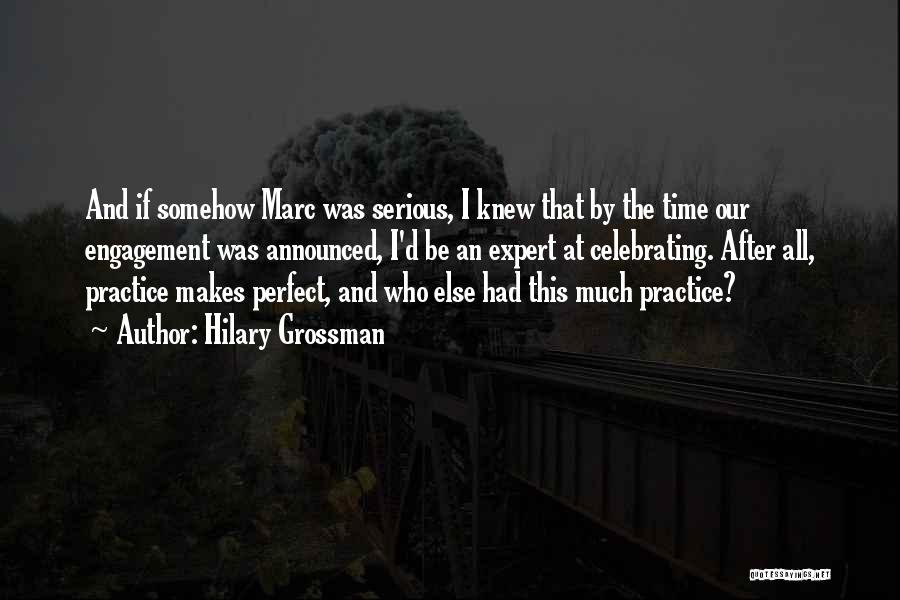 Practice Makes You Perfect Quotes By Hilary Grossman