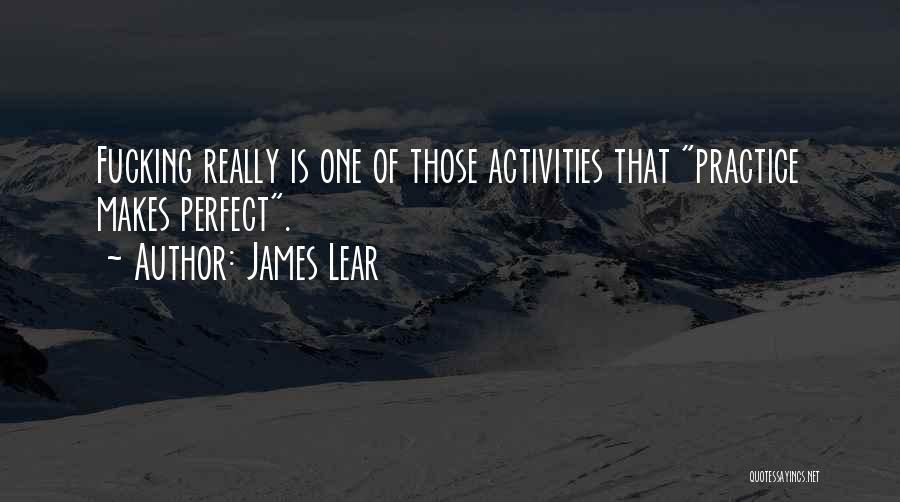 Practice Makes You Perfect Quotes By James Lear