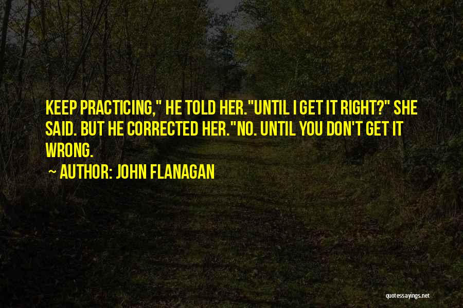 Practice Makes You Perfect Quotes By John Flanagan
