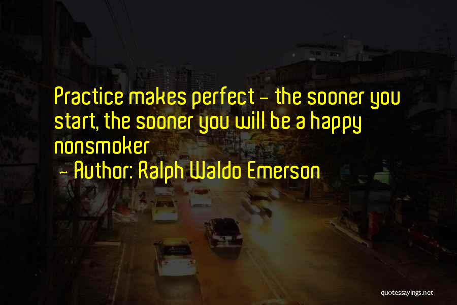 Practice Makes You Perfect Quotes By Ralph Waldo Emerson