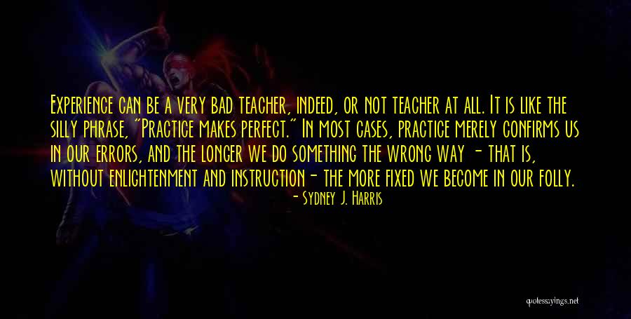 Practice Makes You Perfect Quotes By Sydney J. Harris Practice Makes You Perfect Quotes By Sydney J. Harris
