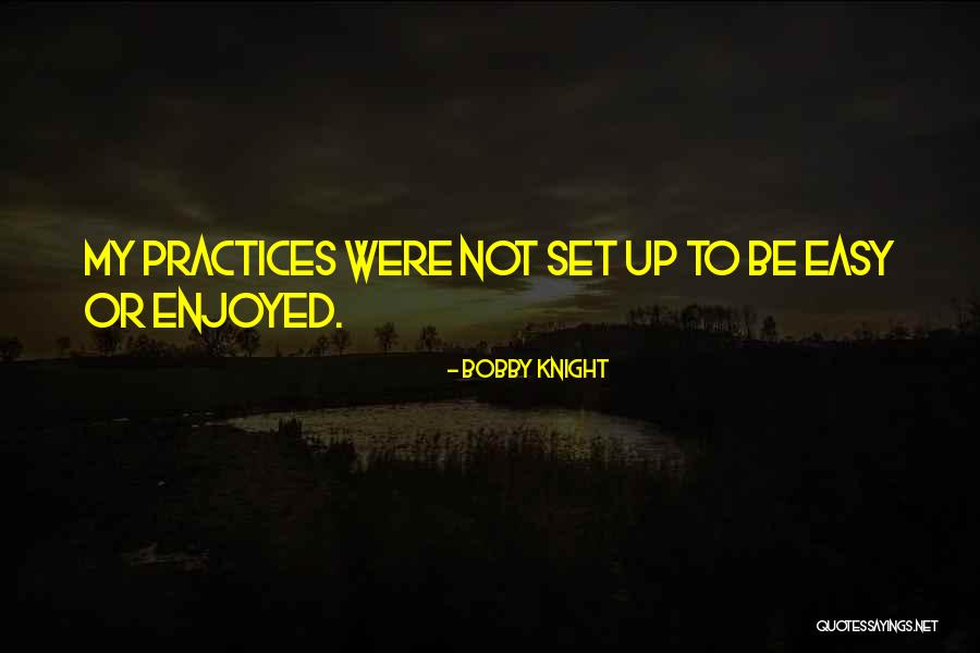 Practice Or Practices Quotes By Bobby Knight Practice Or Practices Quotes By Bobby Knight