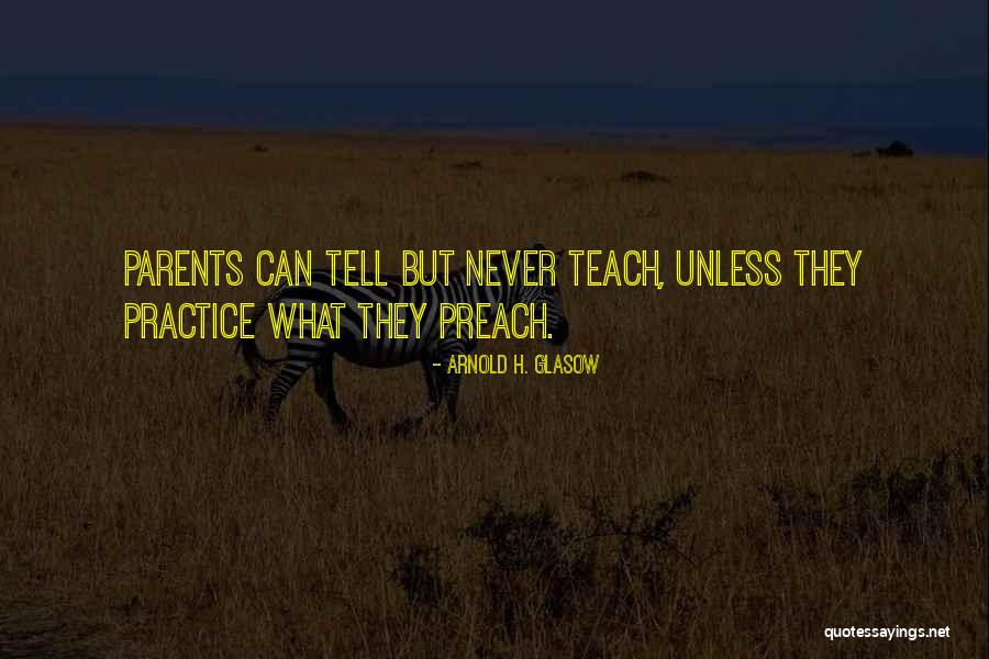 Practice Preach Quotes By Arnold H. Glasow