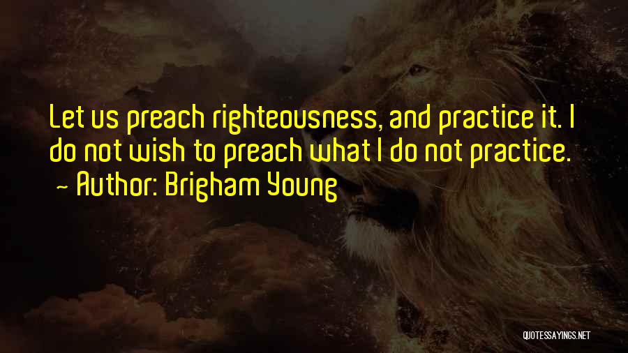 Practice Preach Quotes By Brigham Young