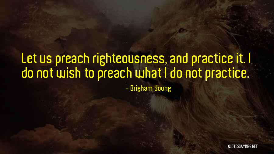 Practice Preach Quotes By Brigham Young