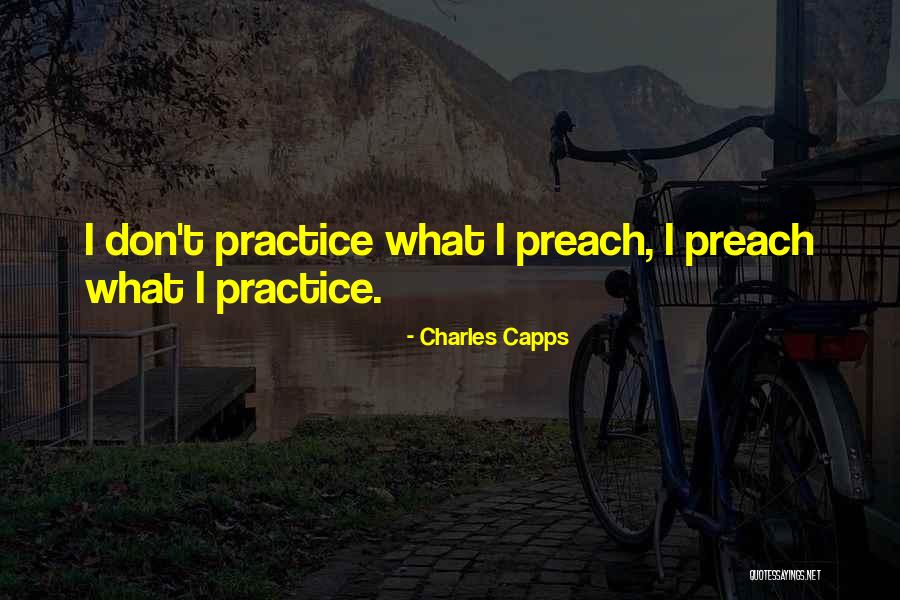 Practice Preach Quotes By Charles Capps