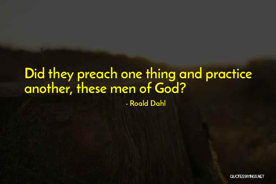 Practice Preach Quotes By Roald Dahl