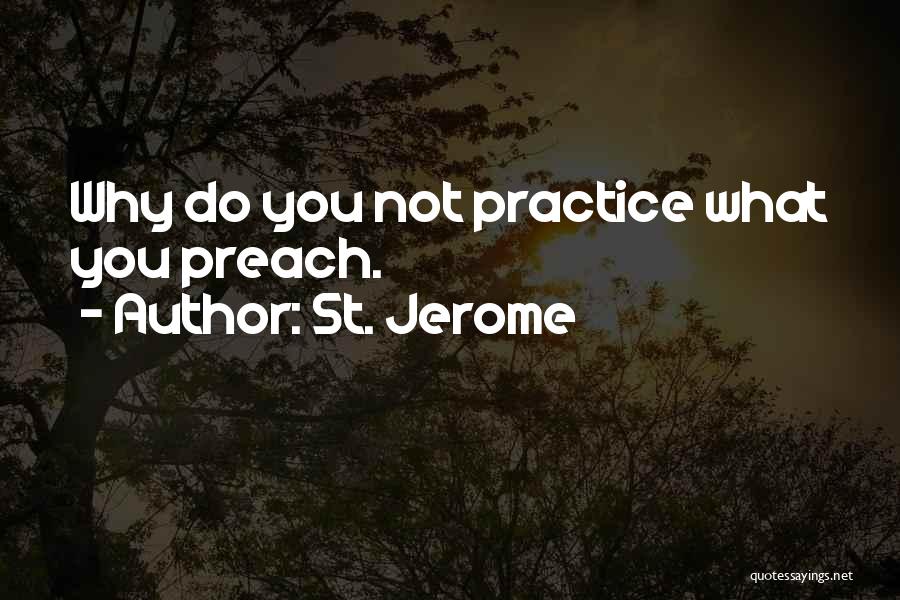 Practice Preach Quotes By St. Jerome