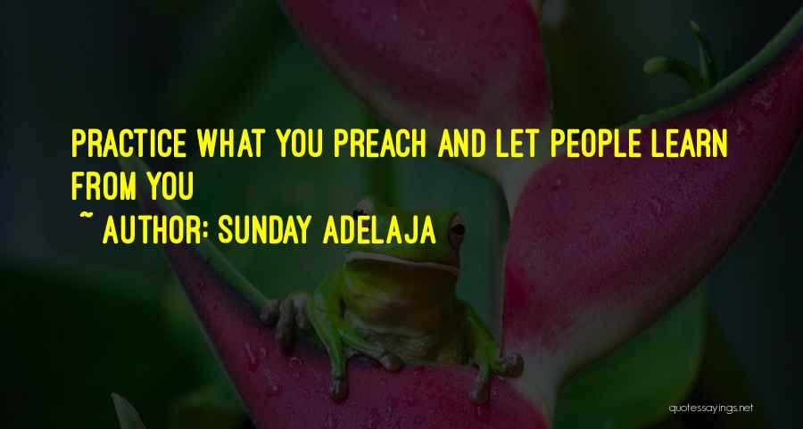 Practice Preach Quotes By Sunday Adelaja