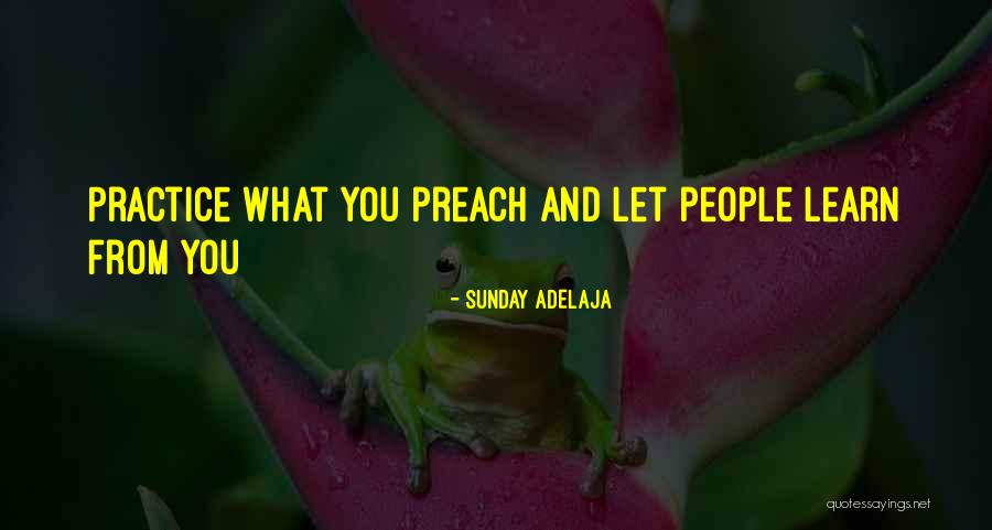 Practice Preach Quotes By Sunday Adelaja