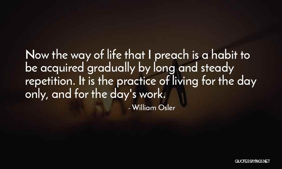 Practice Preach Quotes By William Osler