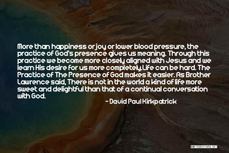 Practice Presence Of God Quotes By David Paul Kirkpatrick Practice Presence Of God Quotes By David Paul Kirkpatrick