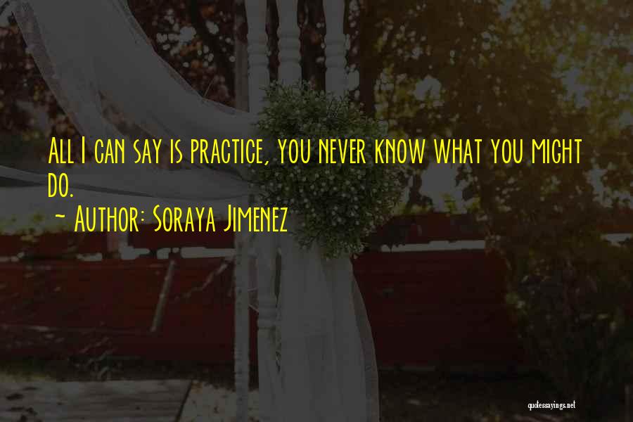 Practice Sports Quotes By Soraya Jimenez