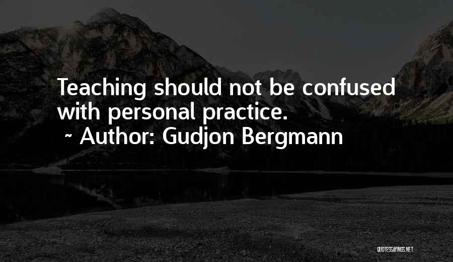 Practice Teachers Quotes By Gudjon Bergmann