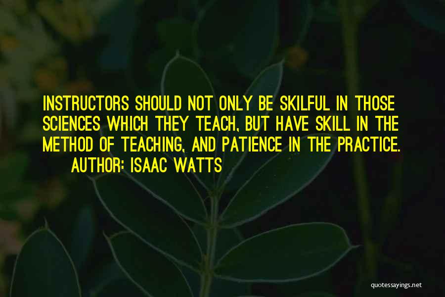 Practice Teaching Quotes By Isaac Watts