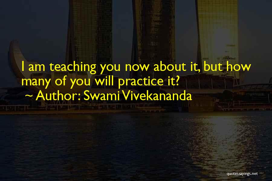 Practice Teaching Quotes By Swami Vivekananda