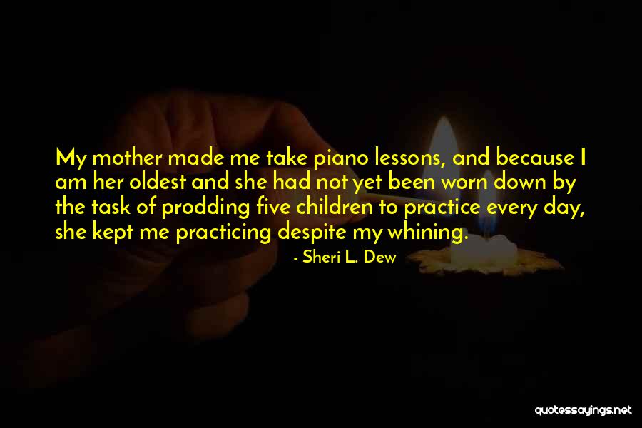 Practice The Piano Quotes By Sheri L. Dew Practice The Piano Quotes By Sheri L. Dew