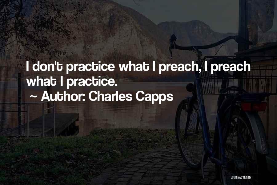 Practice What U Preach Quotes By Charles Capps