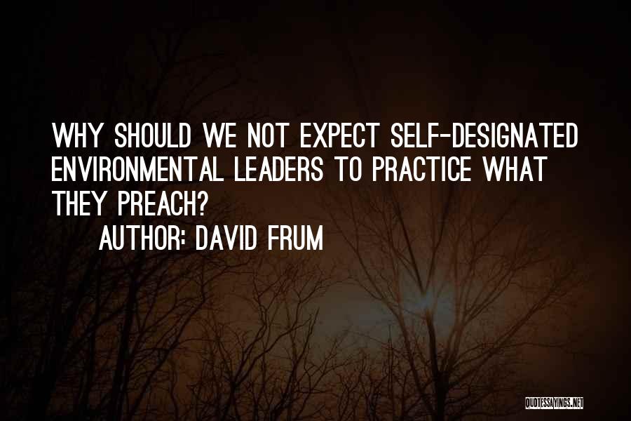 Practice What U Preach Quotes By David Frum