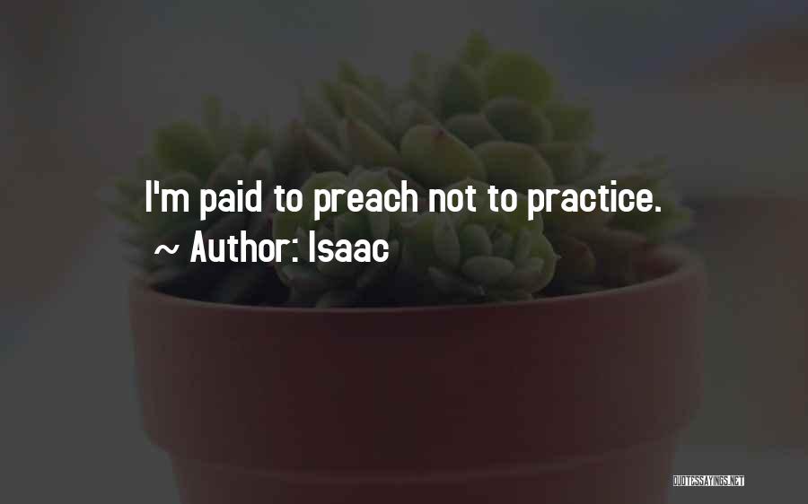 Practice What U Preach Quotes By Isaac