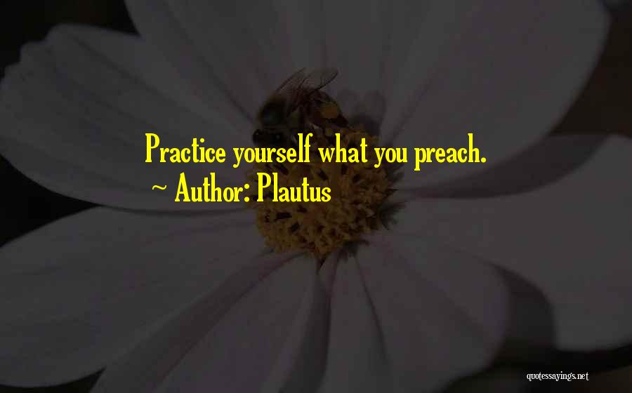 Practice What U Preach Quotes By Plautus