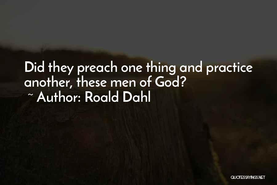 Practice What U Preach Quotes By Roald Dahl