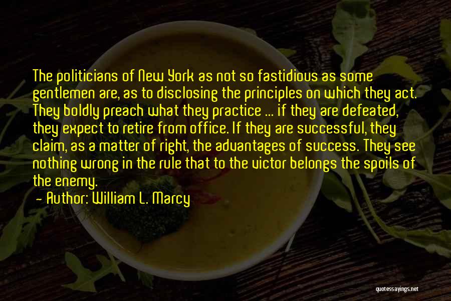 Practice What U Preach Quotes By William L. Marcy