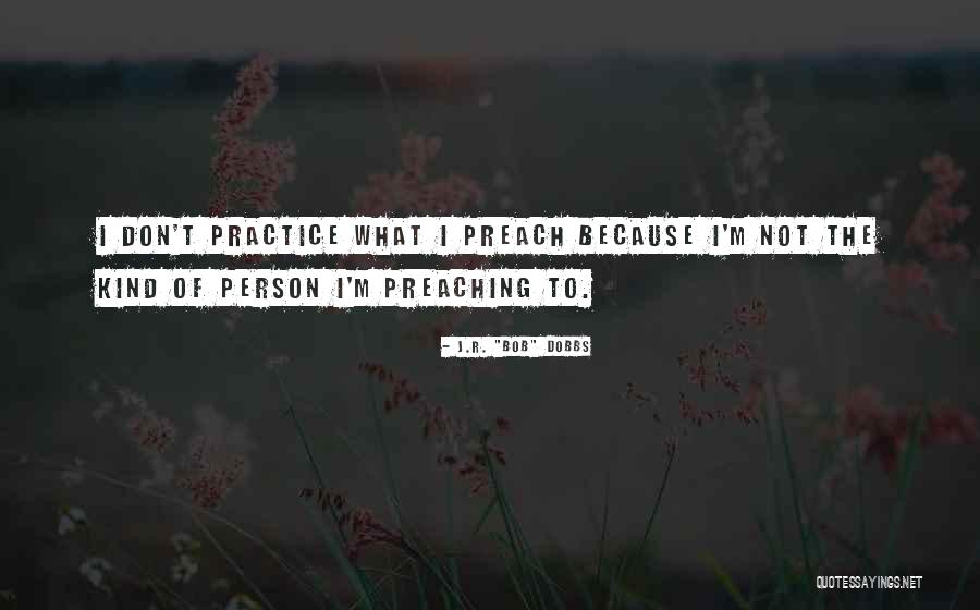 Practice What We Preach Quotes By J.R. Practice What We Preach Quotes By J.R.