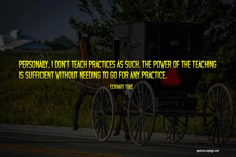 Practice What You Teach Quotes By Eckhart Tolle