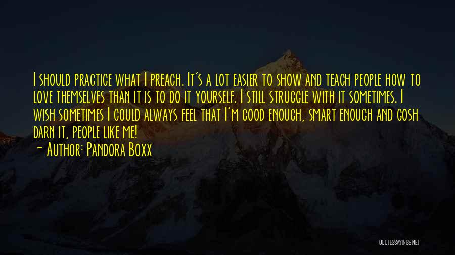 Practice What You Teach Quotes By Pandora Boxx
