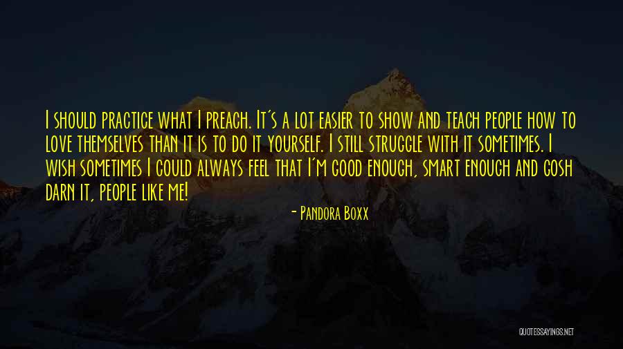 Practice What You Teach Quotes By Pandora Boxx