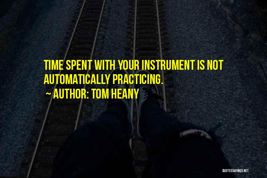 Practicing An Instrument Quotes By Tom Heany