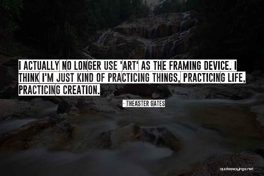 Practicing Art Quotes By Theaster Gates Practicing Art Quotes By Theaster Gates