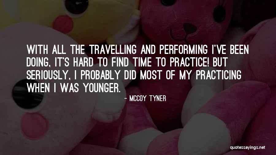 Practicing Hard Quotes By McCoy Tyner